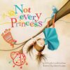 book cover of Not Every Princess by Jeffrey Bone