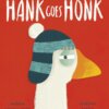 Book cover of Hank Goes Honk showing a sassy goose wearing a striped winter hat