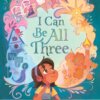 Book cover for I Can Be All Three